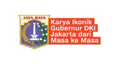 VIDEO: Karya Ikonik Gubernur DKI Jakarta dari Masa ke Masa