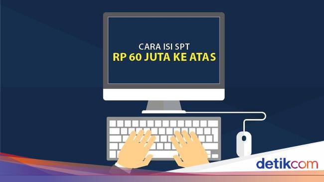 Tutorial Lapor SPT Pajak untuk Penghasilan Tahunan Rp 60 Juta ke Atas