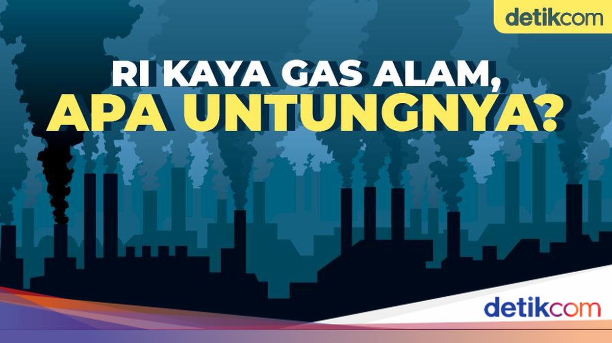 RI Kaya Gas Alam, Apa Untungnya?