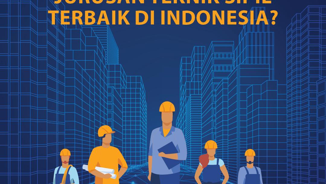 Jurusan Teknik Sipil Terbaik Di Indonesia, Ada Di Universitas Mana?