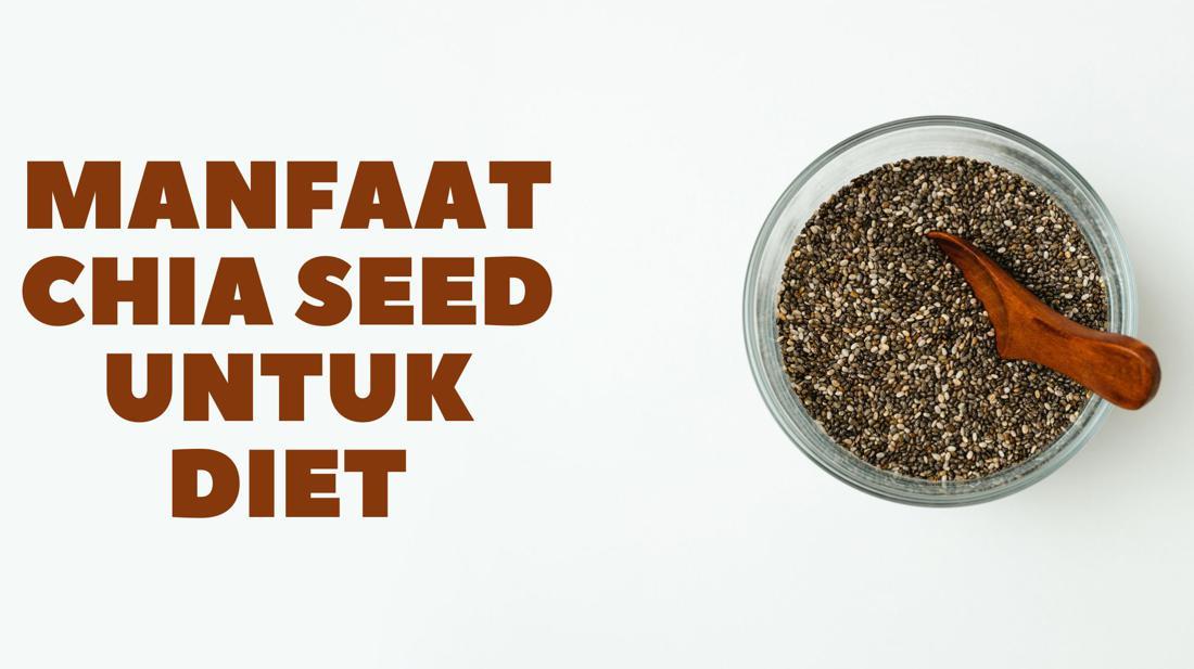 6 Manfaat Chia Seed Untuk Diet Sehat, Yuk Dicoba Biar Langsing