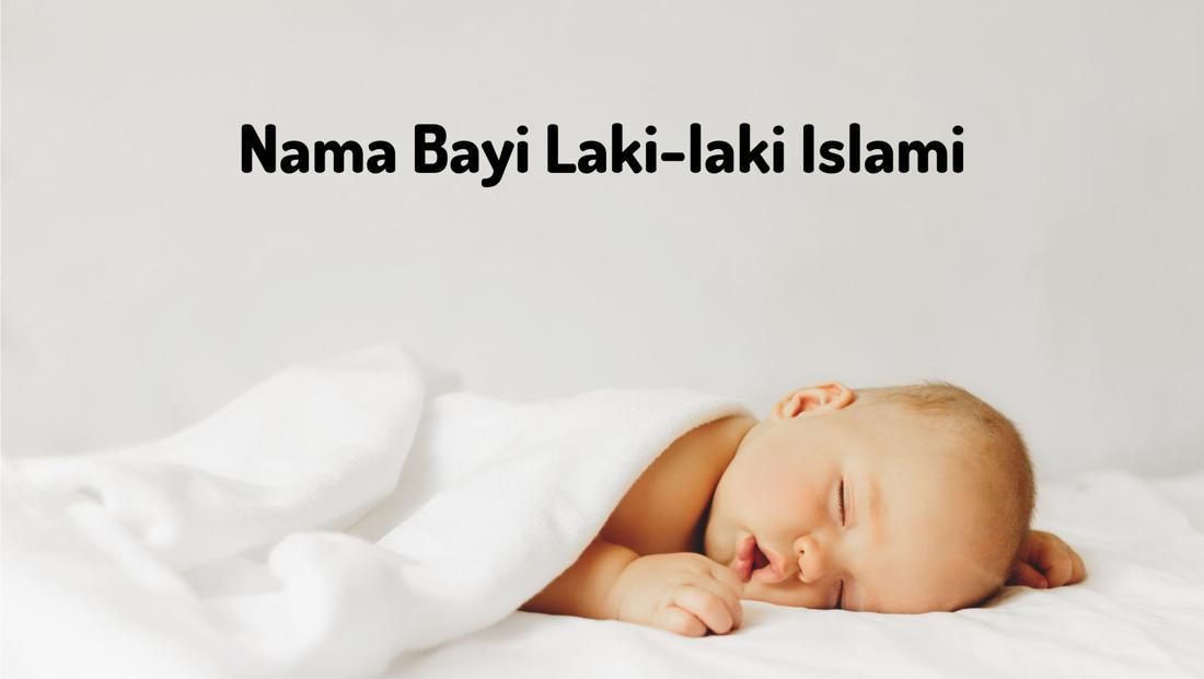 50 Rangkaian Nama Bayi Laki-laki Islami Modern Terlengkap Dari A - Z