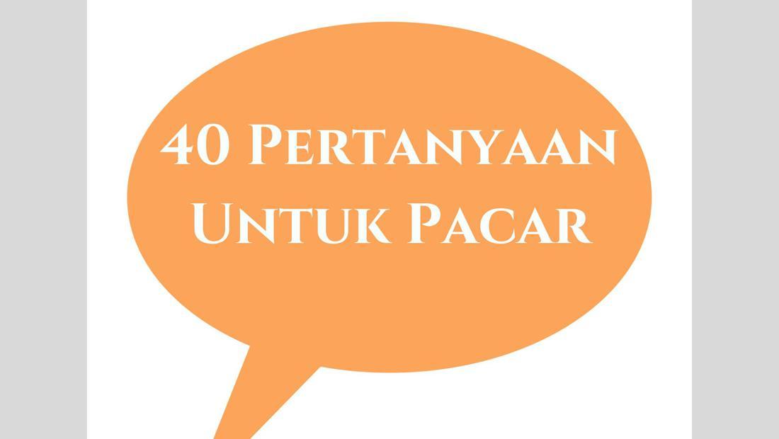 40 Pertanyaan Untuk Pacar Agar Tidak Bosan, Bisa Makin Langgeng