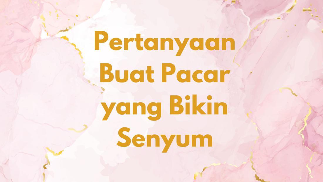 30 Pertanyaan Lucu Untuk Pacar, Random Tapi Bikin Ngakak