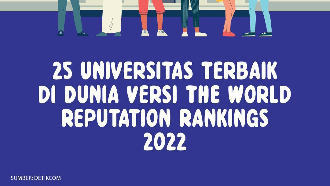 25 Kampus Terbaik Dunia Versi THE World Reputation Rankings 2022