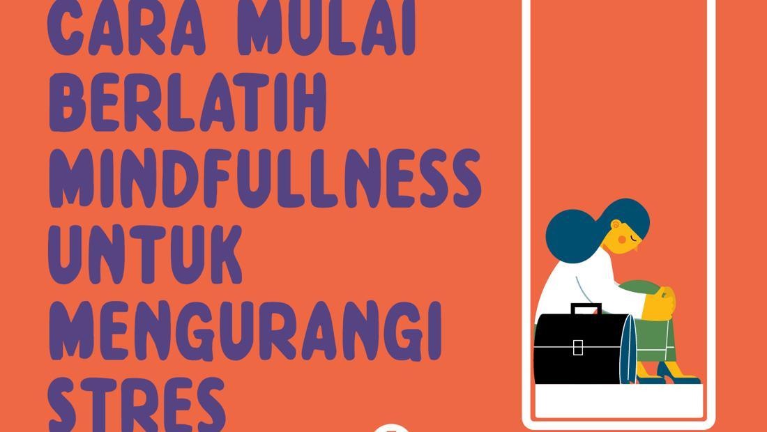 Infografis: Cara Mulai Berlatih Mindfulness Untuk Mengurangi Stres