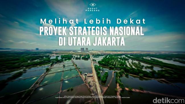 Melihat Lebih Dekat Proyek Strategis Nasional di Utara Jakarta