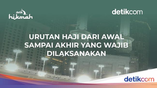 Urutan Haji dari Awal Sampai Akhir yang Wajib Dilaksanakan