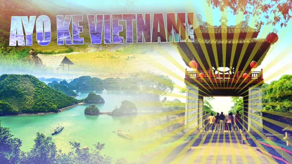 Saatnya Liburan ke Vietnam Saatnya Liburan ke Vietnam
