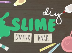 Video: Yuk Bikin Slime Sendiri di Rumah Bersama si Kecil