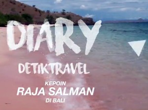 Video Diary detikTravel: Kepoin Raja Salman di Bali