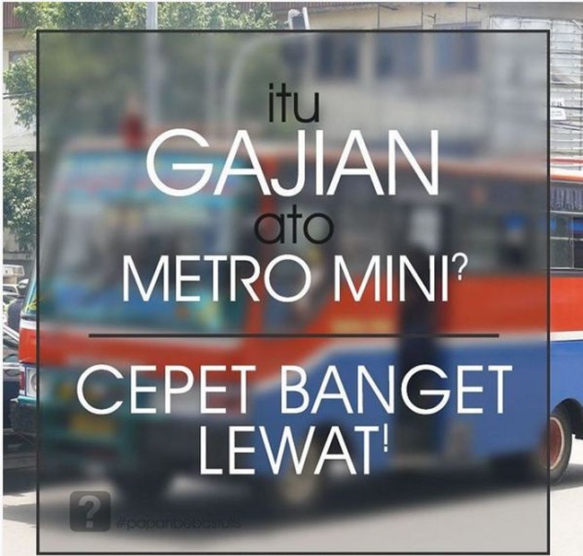 Kecepatan uang gajian disamakan dengan lewatnya metro mini. Anda setuju? Foto: Instagram