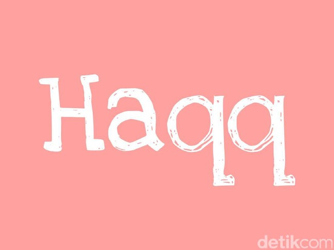 Kata  Haqq berasal dari kata Hakiki. Biasanya digunakan dalam kalimat Kenikmatan yang Haqq. Foto: Dok. Arina Yulistara/Wolipop