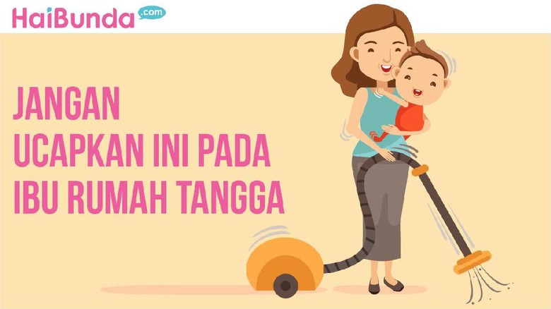 Jangan katakan kalimat ini pada ibu rumah tangga (Foto: dok Infografis HaiBunda) Jangan katakan kalimat ini pada ibu rumah tangga (Foto: dok Infografis HaiBunda)