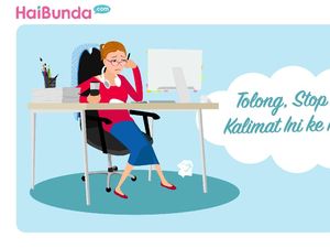 Tolong, Stop Ucapkan Kalimat Ini ke Ibu Bekerja