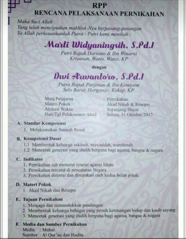 Ketika dua orang guru menikah, seperti inilah bentuk undangannya. Foto undangan pernikahan sepasang guru ini viral setelah diunggah akun media sosial Sekolah Indonesia.ID. Undangan pernikahan tersebut dibuat dengan konsep pendidikan. Dalam undangan tersebut bertuliskan RPP (Rencana Pelaksanaan Pernikahan). Pada undangan itu ditulis juga hal-hal berbau pendidikan mulai dari Standar Kompetensi, Kompetensi Dasar, Indikator, Materi Pokok,Tujuan Pernikahan, Media hingga Sumber Pernikahan. Foto: Dok. Sekolah Indonesia.ID