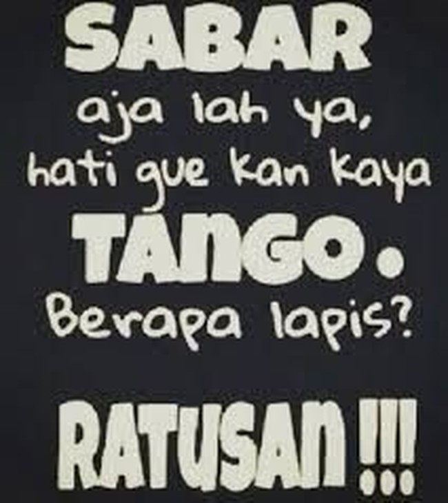 Sabar saja ya, karena hati ini seperti tango yang terdiri dari ratusan lapisan. Foto: Istimewa