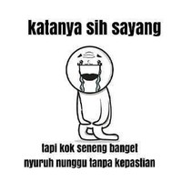 Bilang sayang, tapi masih harus menunggu tanpa kepastian. Foto: Istimewa