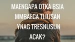 Mengapa Otak Bisa Membaca Tulisan Acak?