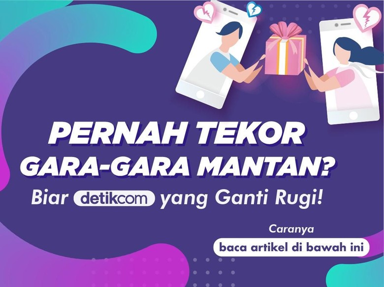 Pernah Tekor Gara-gara Mantan? Biar detikcom yang Ganti Rugi Pernah Tekor Gara-gara Mantan? Biar detikcom yang Ganti Rugi