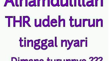 Alhamdulillah THR sudah turun. Dua minggu menjelang Lebaran. Foto: Istimewa