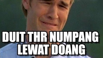 THR-nya nggak betah lama-lama, langsung lewat. Foto: Internet