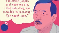 Ya kan dia ngomong aja. Saya sih ya, Pak Amien jangan asal ngomong aja. Lihat dulu dong, apa semudah itu menutup? Kan nggak juga, kata Luhut. Foto: Tim Infografis: Mindra Purnomo