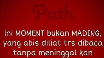 Ini pengguna Path yang kesal kalo tidak ditinggali jejak komen ataupun tanda reaksi. (Foto: Internet)