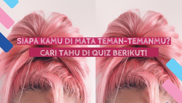 Seperti Apa Kamu di Mata Teman-temanmu? Tes Ini Bisa Mengungkapnya