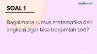 Pemanasan dulu.. ayo coba ada yang bisa melakukan operasi matematika dari angka 9 untuk mendapatkan jumlah angka 100? (Foto: detikHealth) 