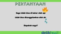 Benda apa yang tidak bisa hangus oleh api, tapi juga tidak bisa tenggelam di air? (Foto: detikHealth) 