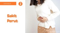 Sudah menyusun jawabannya? Yuk mari cocokkan! Jawaban soal pertama adalah sakit perut. Sakit perut bisa disebabkan oleh menstruasi pada wanita, sembelit, dan masalah pencernaan. 