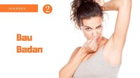 Yak, jawaban yang benar adalah bau badan! Bau badan umumnya berkumpul di ketiak, atau lipatan-lipatan tubuh yang lembab. Tubuh bisa mengindikasikan kondisi kesehatannya lewat bau badan, lho. 
