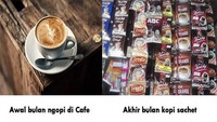 Ngopi sekarang bukan hanya sekedar kebutuhan tapi juga gaya hidup. Nah gaya hidup ini harus disesuaikan dengan isi kantong. Ini bedanya ngopi saat awal bulan dan akhir bulan.