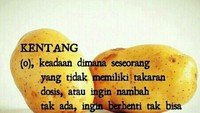 Kentang rupanya juga punya definisi lain. Bukan merupakan sayuran tapi keadaan saat ingin berhenti tapi tak bisa. Kentang banget deh! Foto: Istimewa