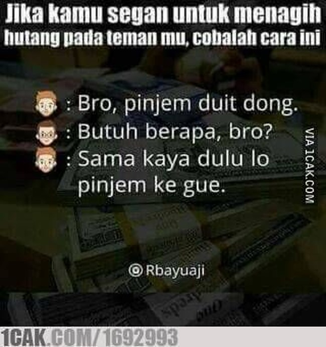 Ingatkan teman akan utangnya seperti dia dulu pernah meminta uang pada Anda adalah cara yang menohok dan semoga efektif serta efisien. Foto: ist