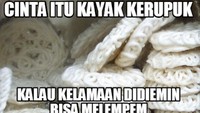 Eits, petuah cinta terkait kerupuk ini benar lho. Kalau cinta terlalu lama didiamkan, bisa-bisa melempem. Foto: Istimewa