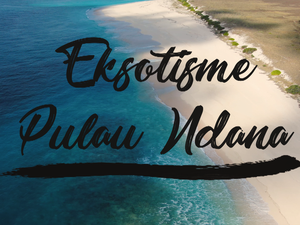 Pulau Ndana, Surga Tersembunyi di Selatan Indonesia