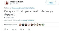 Kalau di Indonesia, ayamnya pada nakal makanya digeprek. Duh padahal ayam geprek kan enak ya.