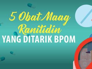 Daftar Obat Maag Ranitidin yang Ditarik BPOM Terkait Bahan Pemicu Kanker