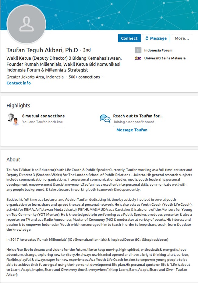 Taufan Teguh Akbari, Ph.D,  Deputy Director, London School Public Relations – JakartaProfil LinkedIn berikut menampilkan deskripsi pengalaman kerja yang cukup lengkap dan menginspirasi. Bisa dijadikan referensi untuk Anda yang bingung saat mengisi kolom About. Foto: LinkedIn