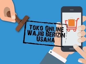 Ingat! Aturan Teknis Dagang Online Wajib Izin Usaha Diumumkan Besok