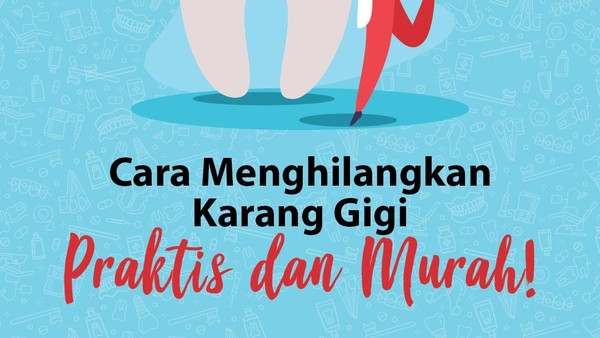 Cara Menghilangkan Karang Gigi, Praktis dan Murah!