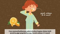Cara menghilangkan karang gigi lainnya yakni dengan kulit jeruk. Kulit jeruk disebut ampuh untuk menghilangkan karang pada gigi. Hal ini karena kandungan asam yang dimiliki jeruk. Cara memanfaatkannya yakni oleskan bagian dalam kulit jeruk ke gigi yang berkarang. Gosok selama 2-3 menit kemudian bersihkan.  Foto: infografis detikHealth