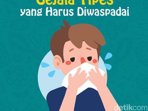 Gejala Tipes yang Harus Diwaspadai
