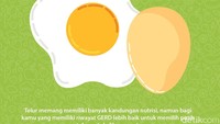 Telur memang memiliki banyak kandungan nutrisi, namun bagi kamu yang memiliki riwayat GERD lebih baik untuk memilih putih telur untuk dikonsumsi. 