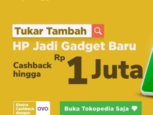 Bosan sama Smartphone Lama, Tukar Tambah Aja di Tokopedia!