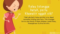 Kalau tetangga batuk, perlu khawatir nggak sih? Tidak ada bukti kalau partikel virus dapat menembus dinding atau kaca. Jika tetangga bersin atau batuk di depan halaman rumah kamu, kemungkinan itu bisa berisiko.  