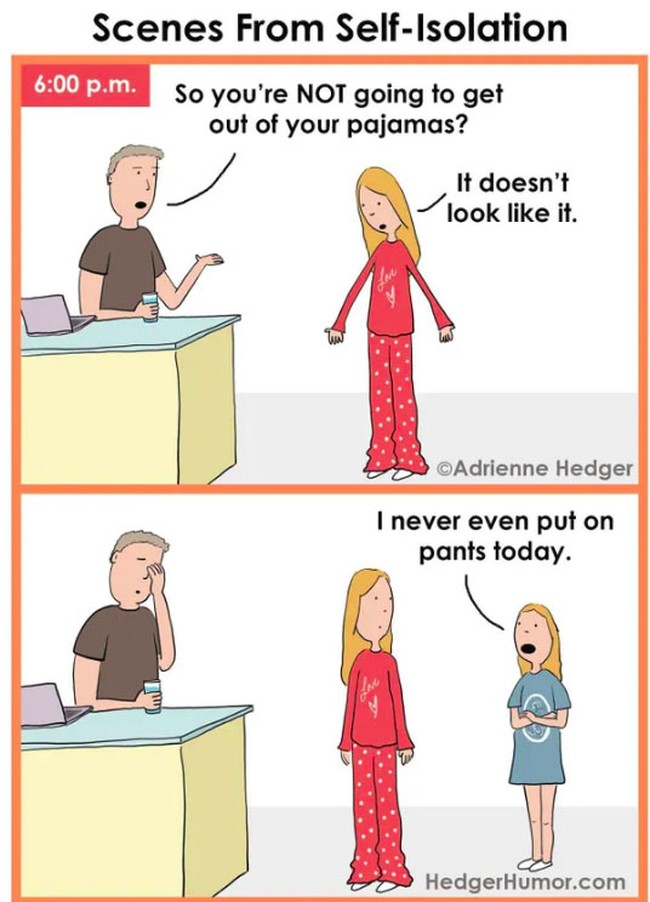 Ini nih salah satu keuntungan dari isolasi diri di rumah. Kamu bisa bebas menggunakan pakaian apapun yang kamu inginkan. Bahkan kamu tidak perlu sering-sering menggantinya dan bisa menggunakan pakaian tidurmu untuk seharian penuh di rumah. Apakah kamu juga seperti ini? Foto: Facebook Hedger Humor