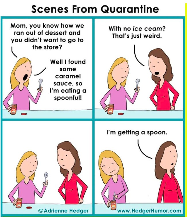 Karena isolasi diri membuatmu sulit untuk keluar rumah, maka makanan apapun yang ada di rumah pasti akan kamu lahap. Sekalipun itu hanyalah saus caramel tanpa es krim atau roti. Cukup aneh tapi nyata ya? Foto: Facebook Hedger Humor